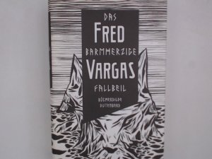 Temps glaciaires] ; Das barmherzige Fallbeil : Roman Fred Vargas ; aus dem Französischen von Waltraud Schwarze