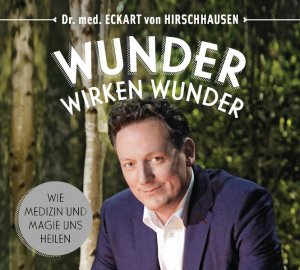 gebrauchter Tonträger – Hirschhausen, Eckart von und Eckart von Hirschhausen – Wunder wirken Wunder: Wie Medizin und Magie uns heilen Wie Medizin und Magie uns heilen