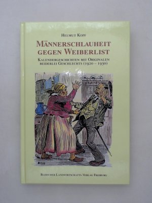 gebrauchtes Buch – Helmut Kopf – Männerschlauheit gegen Weiberlist. Kalendergeschichten mit Originalen beiderlei Geschlechts (1920-1930) Kalendergeschichten mit Originalen beiderlei Geschlechts  (1920-1930)