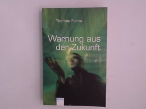 Warnung aus der Zukunft Thomas Fuchs