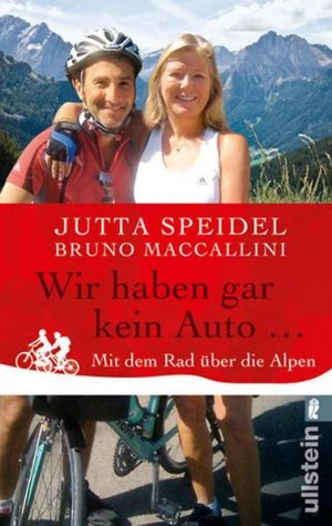 gebrauchtes Buch – Speidel, Jutta und Bruno Maccallini – Wir haben gar kein Auto ...: Mit dem Rad über die Alpen (0) Mit dem Rad über die Alpen