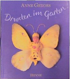 gebrauchtes Buch – Anne Geddes – Drunten im Garten Anne Geddes. [Ins Dt. übertr. von Molly Blum]