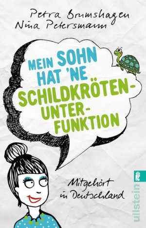 gebrauchtes Buch – Brumshagen, Petra und Nina Petersmann – Mein Sohn hat 'ne Schildkrötenunterfunktion: Mitgehört in Deutschland Mitgehört in Deutschland