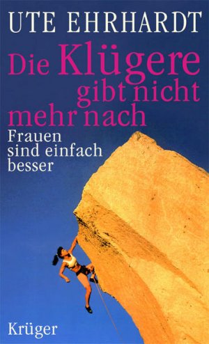 gebrauchtes Buch – Ute Ehrhardt – Die Klügere gibt nicht mehr nach: Frauen sind einfach besser Frauen sind einfach besser