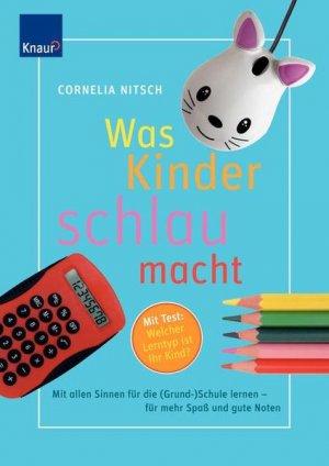 gebrauchtes Buch – Cornelia Nitsch – Was Kinder schlau macht: Mit allen Sinnen für die (Grund-)Schule lernen - für mehr Spaß und gute Noten Mit allen Sinnen für die (Grund-)Schule lernen - für mehr Spaß und gute Noten