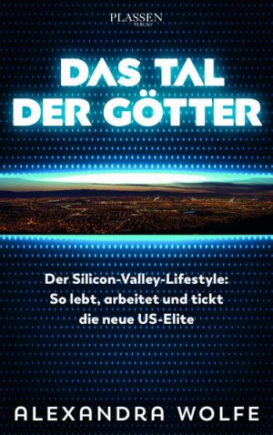 gebrauchtes Buch – Alexandra Wolfe – Das Tal der Götter: Der Silicon-Valley-Lifestyle: So lebt, arbeitet und tickt die neue US-Elite Der Silicon-Valley-Lifestyle: So lebt, arbeitet und tickt die neue US-Elite