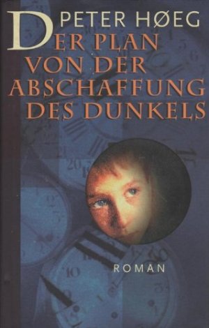 Der Plan von der Abschaffung des Dunkels. Roman. Aus dem Dänischen von Angelika Gundlach.