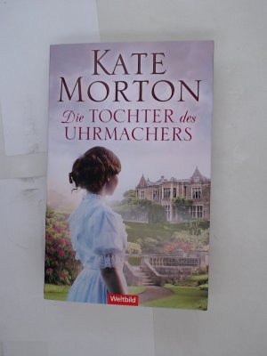 The clockmaker's daughter] ; Die Tochter des Uhrmachers : Roman Kate Morton ; aus dem Englischen von Charlotte Breuer und Norbert Möllemann