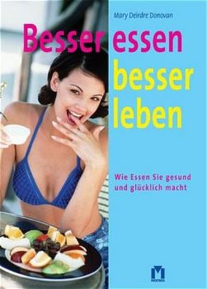 gebrauchtes Buch – Donovan, Mary D – Besser essen besser leben. Wie Essen Sie gesund und glücklich macht Wie Essen Sie gesund und glücklich macht