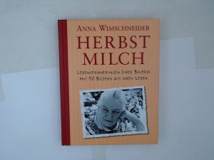 Herbstmilch : Lebenserinnerungen einer Bäuerin mit 50 Bildern aus ihrem Leben Anna Wimschneider. [Überarb. von Katrin Meschkowski]