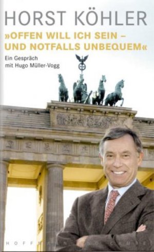 gebrauchtes Buch – Hugo Müller-Vogg, Hugo – Horst Köhler: "Offen will ich sein - und notfalls unbequem" "Offen will ich sein - und notfalls unbequem"