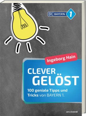 gebrauchtes Buch – Ingeborg Hain – Clever gelöst: 100 geniale Tipps und Tricks für Zuhause, Garten und Gesundheit von Bayern 1 - Praktischer Ratgeber für clevere Lösungen im Alltag: 100 ... 1 - Originelle Lifehacks für den Alltag 100 geniale Tipps und Tricks für Zuhause, Garten und Gesundheit von Bayern 1 - Originelle Lifehacks für den Alltag