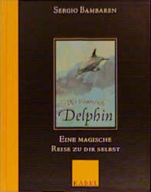 gebrauchtes Buch – Bambaren, Sergio – Der träumende Delphin: Eine magische Reise zu dir selbst eine magische Reise zu dir selbst