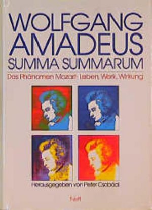 gebrauchtes Buch – Peter unbekannt – Wolfgang Amadeus - Summa Summarum. Die vielen Dimensionen des Phänomens Mozart. Sachbuch Die vielen Dimensionen des Phänomens Mozart. Sachbuch