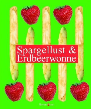 gebrauchtes Buch – Spargellust und Erdbeerwonne die besten Rezepte für knackiges Stangengemüse und süße Früchtchen