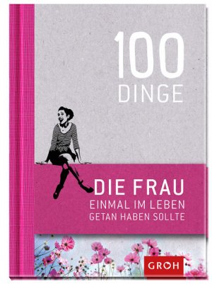 gebrauchtes Buch – Joachim Groh – 100 Dinge, die FRAU einmal im Leben getan haben sollte: Geschenkewelt Freundinnen Geschenkewelt Freundinnen