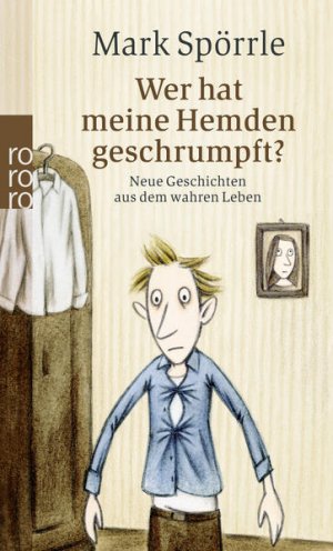 gebrauchtes Buch – Spörrle, Mark und Sabine Völkers – Wer hat meine Hemden geschrumpft?: Neue Geschichten aus dem wahren Leben Neue Geschichten aus dem wahren Leben