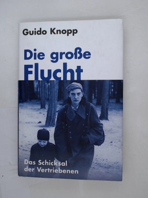 Die große Flucht : das Schicksal der Vertriebenen.