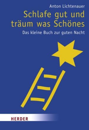 gebrauchtes Buch – Anton Lichtenauer – Schlafe gut und träum was Schönes: Das kleine Buch zur guten Nacht (HERDER spektrum) Das kleine Buch zur guten Nacht