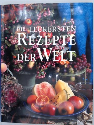 gebrauchtes Buch – Unbekannt – Die leckersten Rezepte der Welt, Die Internationale Küche von A-Z Die leckersten Rezepte von A-Z