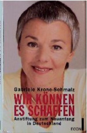 gebrauchtes Buch – Krone-Schmalz Gabriele und Gabriele Krone- Schmalz – Wir können es schaffen Anstiftung zum Neuanfang in Deutschland