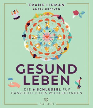 gebrauchtes Buch – Lipman, Frank – Gesund leben: Die 6 Schlüssel für ganzheitliches Wohlbefinden Die 6 Schlüssel für ganzheitliches Wohlbefinden