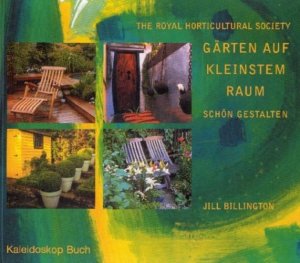 gebrauchtes Buch – Jill Billington – Gärten auf kleinstem Raum schön gestalten The Royal Horticultural Society. Jill Billington. [Aus dem Engl. übers. von Jens-Uwe Voss. Red.: Sabine Block]