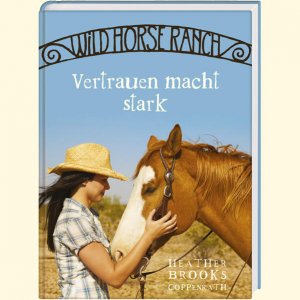 gebrauchtes Buch – Brooks, Heather und Miriam Margraf – Wild Horse Ranch (Bd. 2) - Vertrauen macht stark Vertrauen macht stark