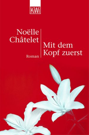 gebrauchtes Buch – Châtelet, Noelle und Uli Wittmann – Mit dem Kopf zuerst: Roman Roman