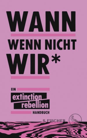 gebrauchtes Buch – Extinction RebellionSina Kamala Kaufmann und Michael Timmermann – Wann wenn nicht wir*: Ein Extinction Rebellion Handbuch Ein Extinction Rebellion Handbuch