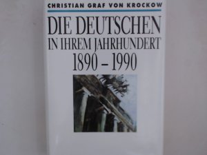 Die Deutschen in ihrem Jahrhundert: 1890 - 1990 1890 - 1990