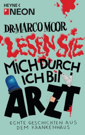 gebrauchtes Buch – Marco NEON – Dr. Marco Moor - Lesen Sie mich durch, ich bin Arzt!: Echte Geschichten aus dem Krankenhaus Echte Geschichten aus dem Krankenhaus