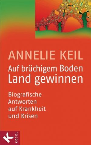 gebrauchtes Buch – Annelie Keil – Auf brüchigem Boden Land gewinnen: Biografische Antworten auf Krankheit und Krisen Biografische Antworten auf Krankheit und Krisen