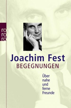 gebrauchtes Buch – Joachim Fest – Begegnungen: Über nahe und ferne Freunde Über nahe und ferne Freunde