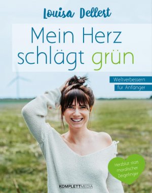 gebrauchtes Buch – Louisa Dellert – Mein Herz schlägt grün: Weltverbessern für Anfänger – Herzblut statt moralischer Zeigefinger Weltverbessern für Anfänger – Herzblut statt moralischer Zeigefinger