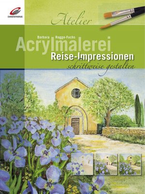 gebrauchtes Buch – Barbara Rogge-Fuchs – Acrylmalerei: Reise-Impressionen schrittweise gestalten (Christophorus Atelier) Reise-Impressionen schrittweise gestalten