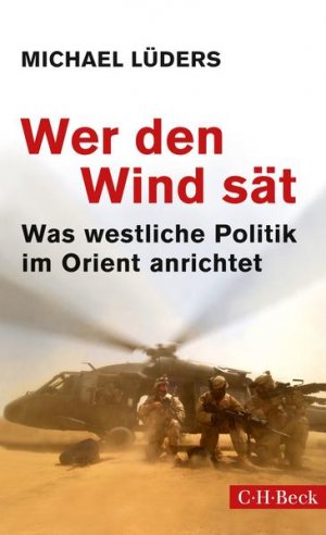 gebrauchtes Buch – Michael Lüders – Wer den Wind sät: Was westliche Politik im Orient anrichtet (Beck Paperback) Was westliche Politik im Orient anrichtet