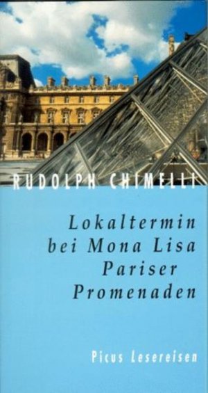 gebrauchtes Buch – Rudolph Chimelli – Lokaltermin bei Mona Lisa: Pariser Promenaden (Picus Lesereisen) Pariser Promenaden