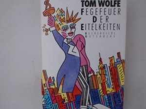 Im Fegefeuer der Eitelkeiten Tom Wolfe. Aus d. Amerikan. von Benjamin Schwarz