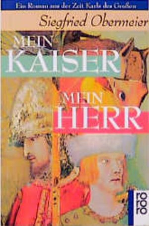 gebrauchtes Buch – Siegfried Obermeier – Mein Kaiser - Mein Herr: Ein Roman aus der Zeit Karls des Großen Ein Roman aus der Zeit Karls des Großen