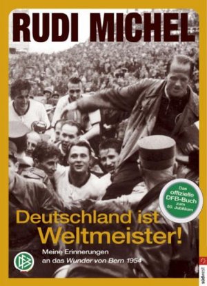 gebrauchtes Buch – Rudi Michel – Deutschland ist Weltmeister!: Meine Erinnerungen an das Wunder von Bern 1954 Meine Erinnerungen an das Wunder von Bern 1954