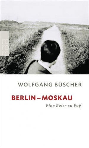 gebrauchtes Buch – Wolfgang Büscher – Berlin - Moskau: Eine Reise zu Fuß Eine Reise zu Fuß