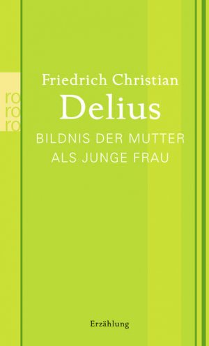gebrauchtes Buch – Delius, Friedrich Christian – Bildnis der Mutter als junge Frau Bildnis der Mutter als junge Frau : Erzählung