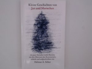 Kleine Geschichten von Jan und Mariechen. Ein paar (beinahe) wahre Berichte um den Matrosen Jan Kummerjahn ein paar (beinahe) wahre Berichte um den Matrosen Jan Kummerjahn