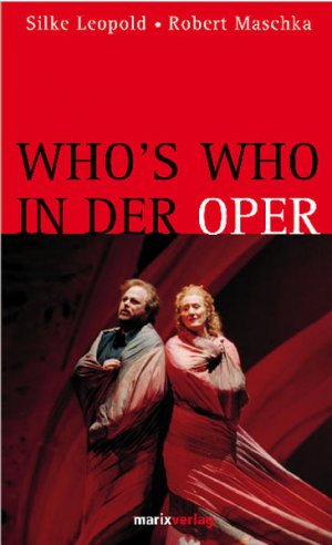 gebrauchtes Buch – Leopold, Silke und Robert Maschka – Who's who in der Oper Silke Leopold ; Robert Maschka