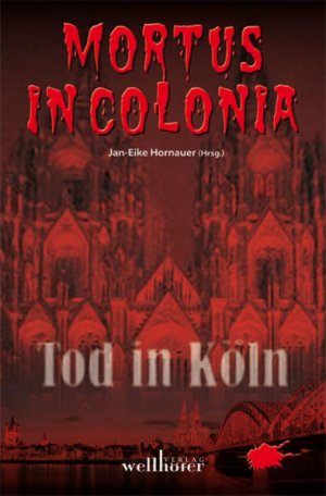 gebrauchtes Buch – Jan-Eike Hornauer – Mortus in Colonia - Tod in Köln Jan-Eike Hornauer (Hrsg.)