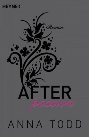 gebrauchtes Buch – Todd, Anna – After passion: AFTER 1 - Roman AFTER 1 - Roman