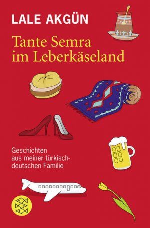 gebrauchtes Buch – Lale Akgün – Tante Semra im Leberkäseland: Geschichten aus meiner türkisch-deutschen Familie Geschichten aus meiner türkisch-deutschen Familie