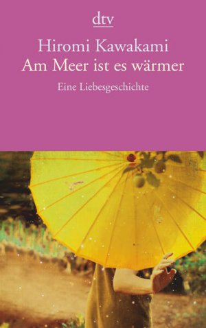 gebrauchtes Buch – Kawakami, Hiromi – Am Meer ist es wärmer: Eine Liebesgeschichte Eine Liebesgeschichte