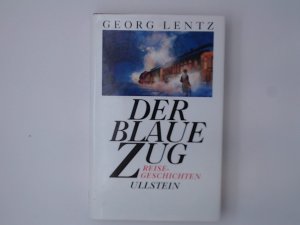 Der blaue Zug: Reisegeschichten Reisegeschichten